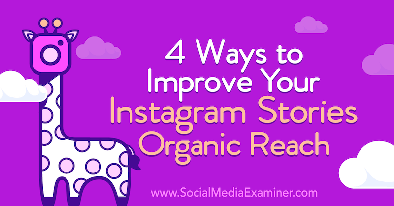 4 manieren om uw organische bereik op Instagram te verbeteren: Social Media Examiner