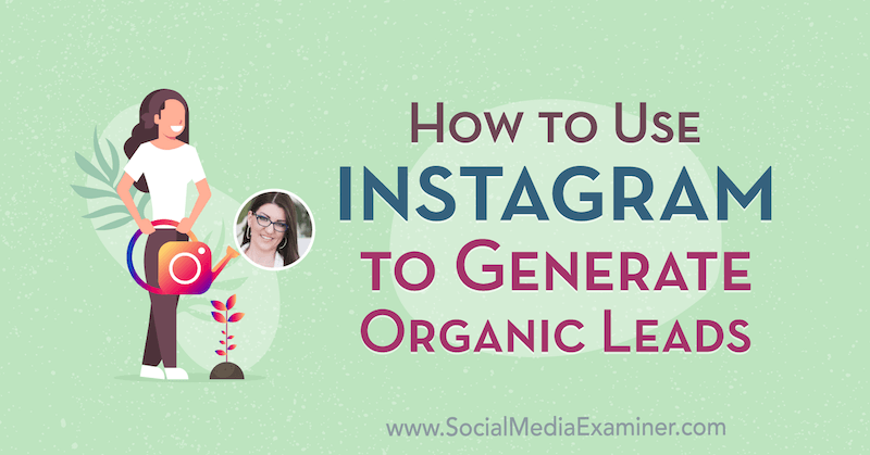 Instagram gebruiken om organische leads te genereren met inzichten van Jenn Herman op de Social Media Marketing Podcast.