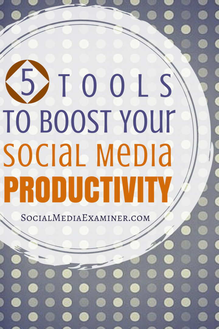 5 tools om uw social media-productiviteit te vergroten: Social Media Examiner