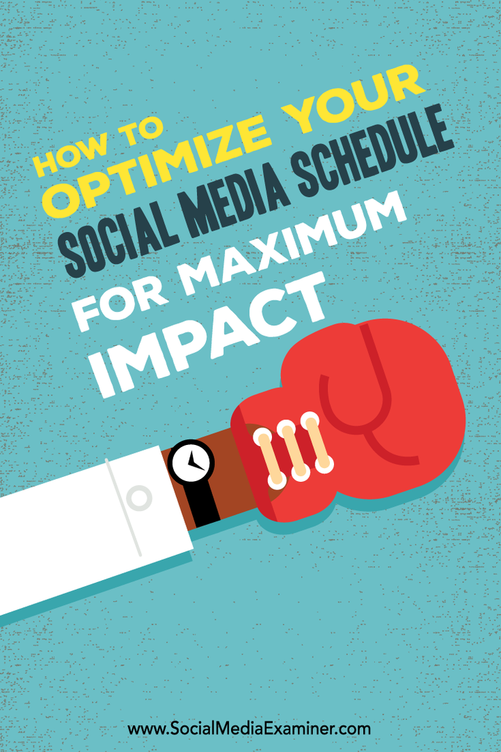 Hoe u uw social media-schema optimaliseert voor maximale impact: Social Media Examiner