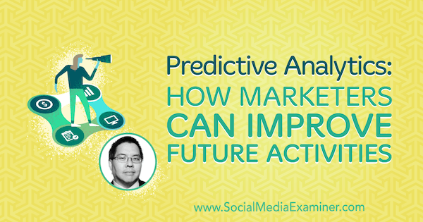 Voorspellende analyses: hoe marketeers toekomstige activiteiten kunnen verbeteren met inzichten van Chris Penn op de Social Media Marketing Podcast.