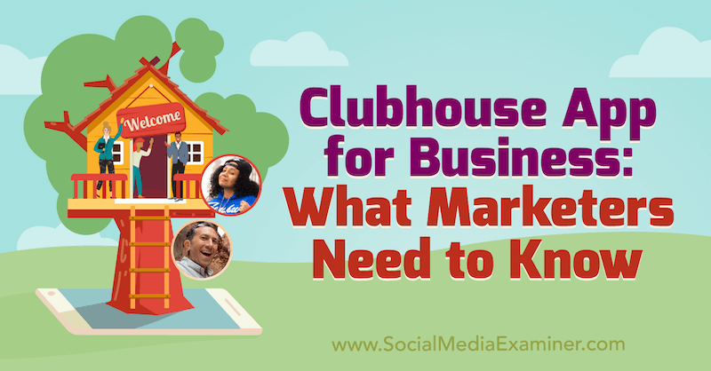 Clubhouse-app voor bedrijven: wat marketeers moeten weten met inzichten van Ed Nusbaum en Nicky Saunders op de Social Media Marketing Podcast.