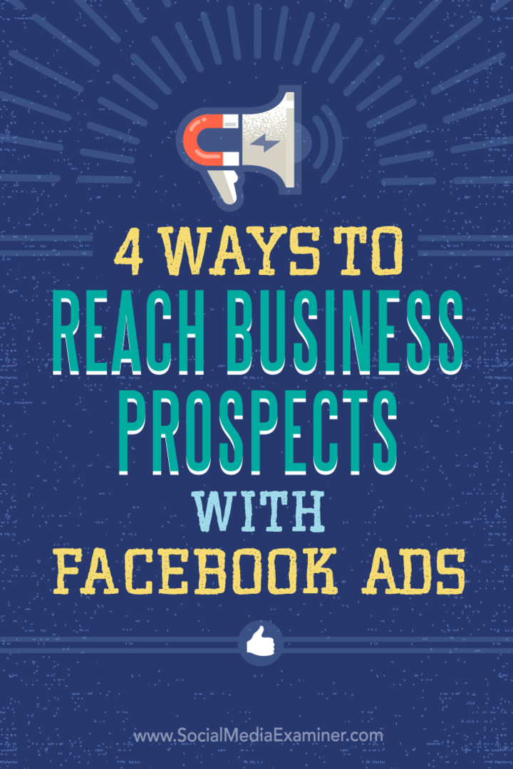 Tips voor vier manieren om uw bedrijf te targeten met Facebook-advertenties.