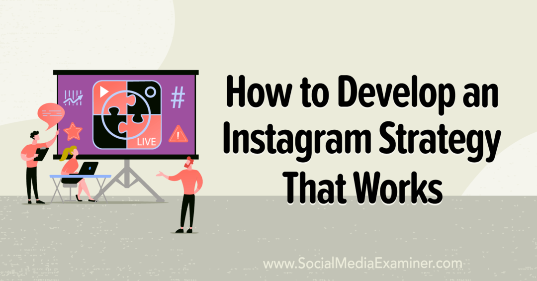 Hoe ontwikkel je een Instagram-strategie die werkt: Social Media Examiner
