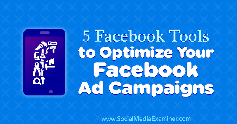5 Facebook-tools om uw Facebook-advertentiecampagnes te optimaliseren door Lynsey Fraser op Social Media Examiner.