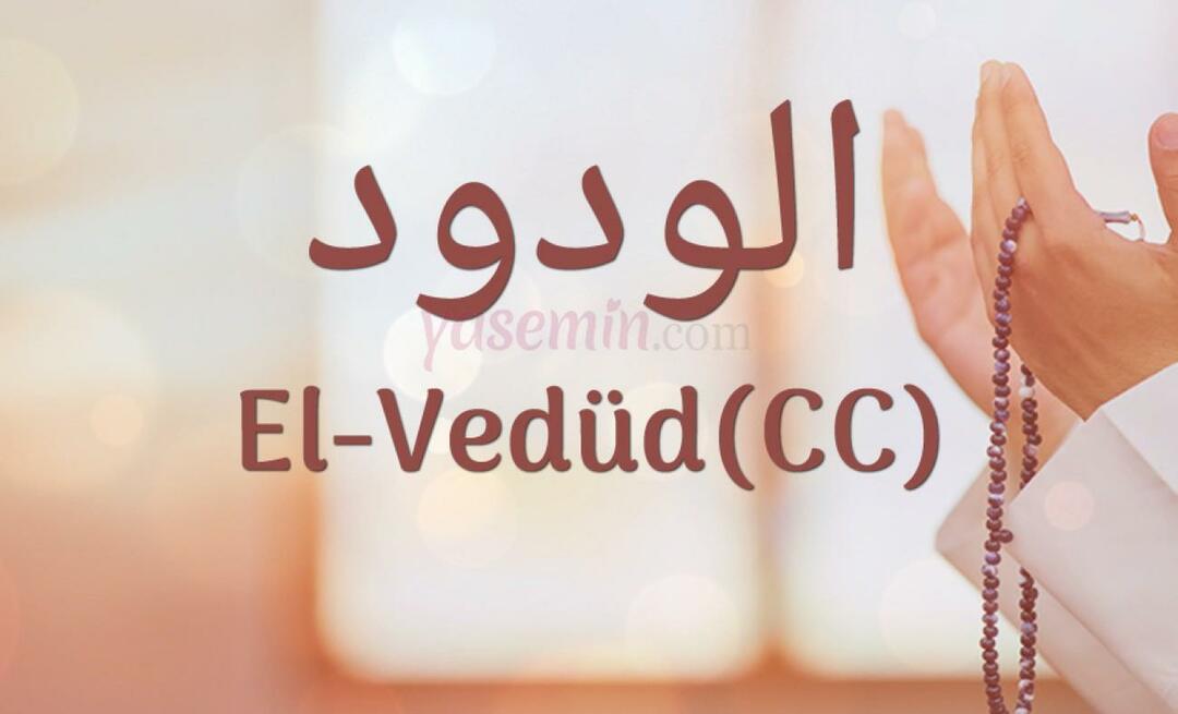 Wat betekent Al-Vedud (cc) van Esma-ul Husna? Wat zijn de deugden van al-Wedud?