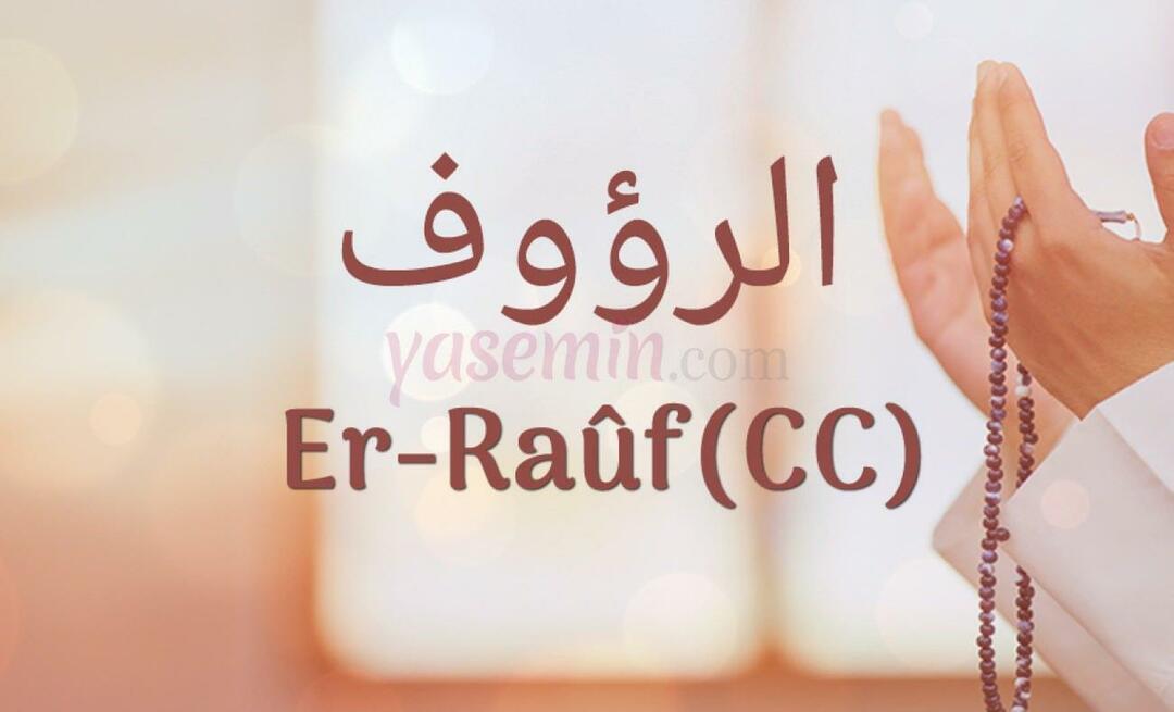 Wat betekent Er-Rauf (cc)? Wat zijn de deugden van Er-Rauf (c.c)?