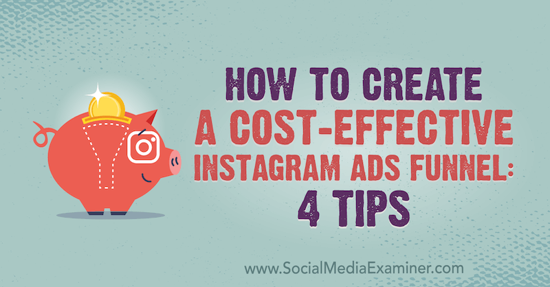 Hoe maak je een kosteneffectieve Instagram-advertentietrechter: 4 tips door Susan Wenograd op Social Media Examiner.