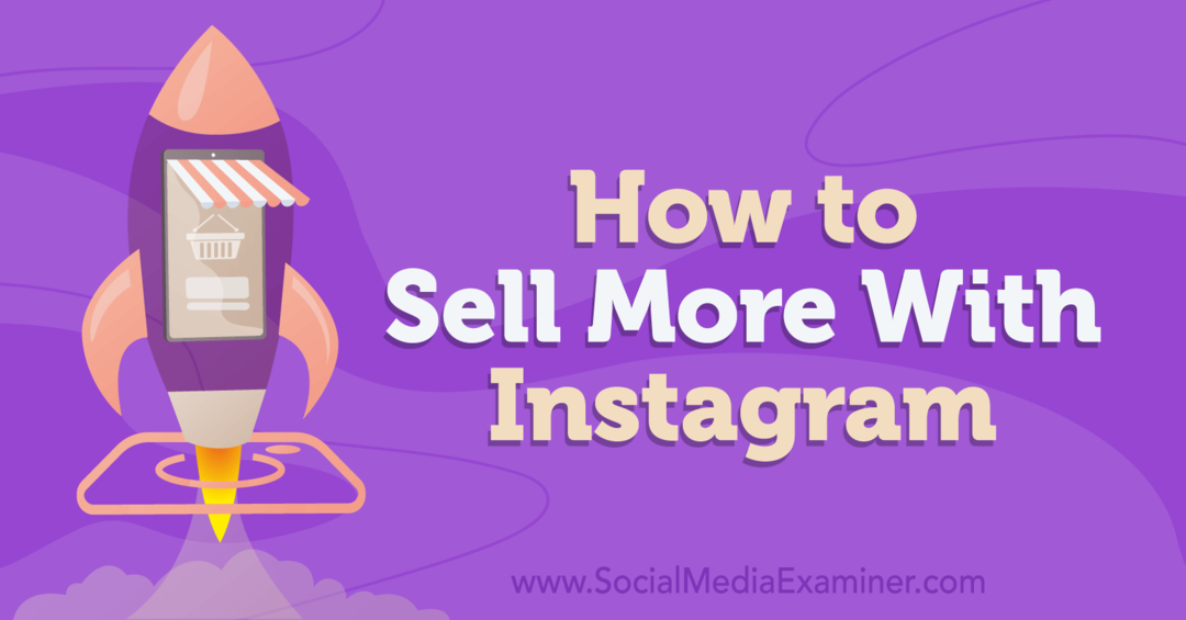 Hoe u meer kunt verkopen met Instagram-Social Media Examiner