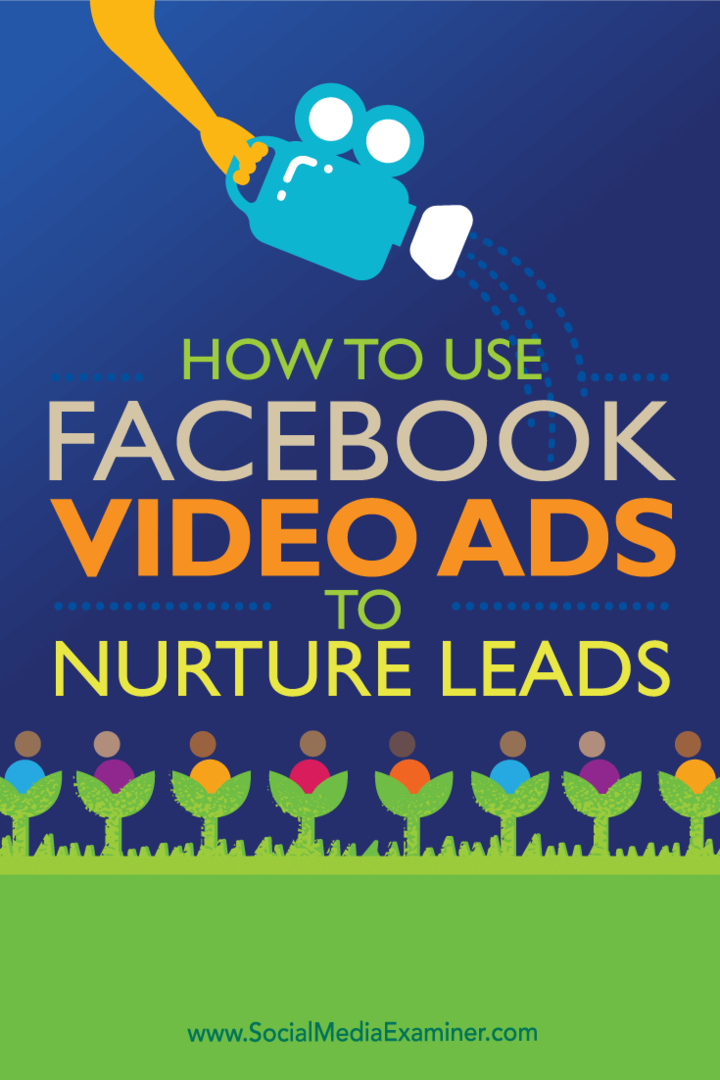 Hoe Facebook-videoadvertenties te gebruiken om leads te koesteren: Social Media Examiner