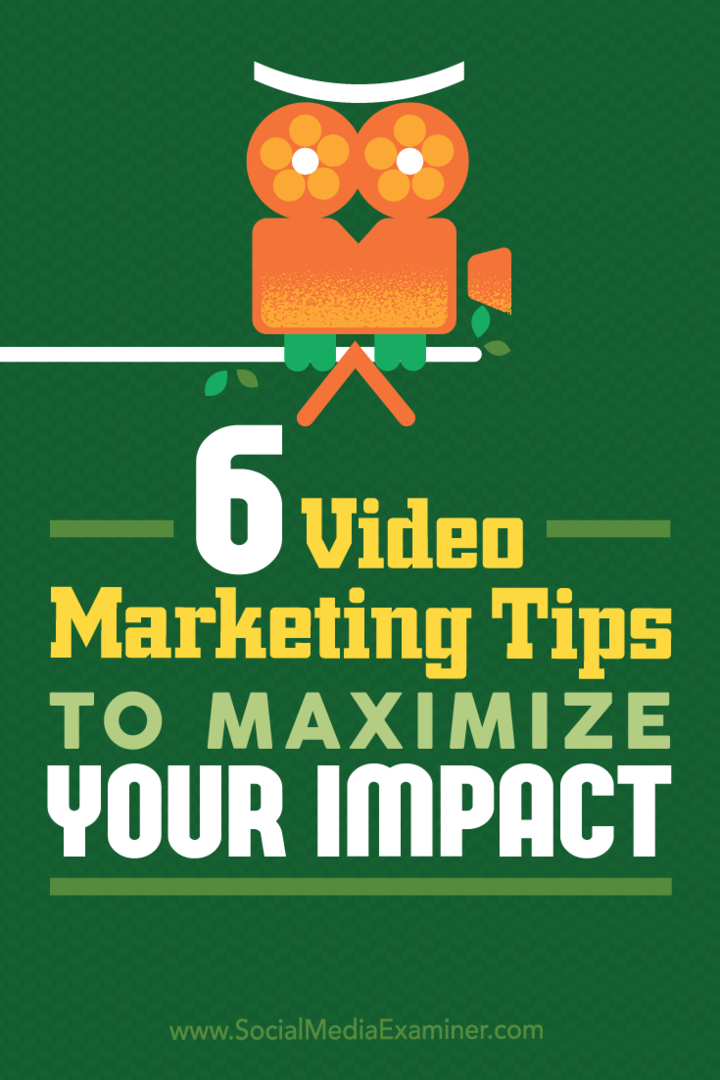 6 Video Marketing Tips om uw impact te maximaliseren: Social Media Examiner