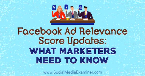 Updates voor de relevantie van Facebook-advertenties: wat marketeers moeten weten door Amanda Robinson op Social Media Examiner.