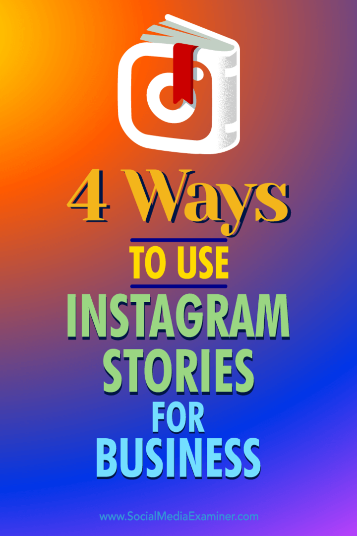 4 manieren om Instagramverhalen voor bedrijven te gebruiken: Social Media Examiner