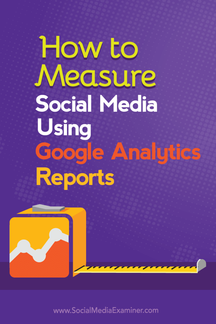 Hoe sociale media te meten met behulp van Google Analytics-rapporten: Social Media Examiner