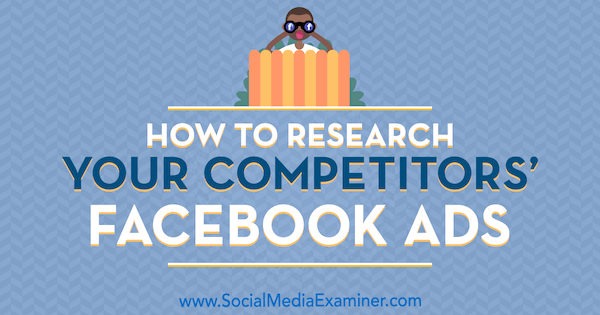 Onderzoek naar de Facebook-advertenties van uw concurrenten door Jessica Malnik op Social Media Examiner.