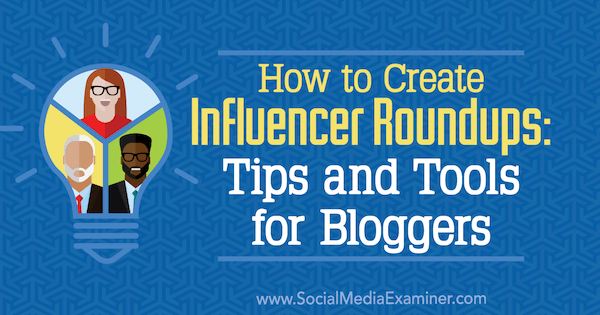 Influencer-verzamelingen maken: tips en tools voor bloggers door Ann Smarty op Social Media Examiner.