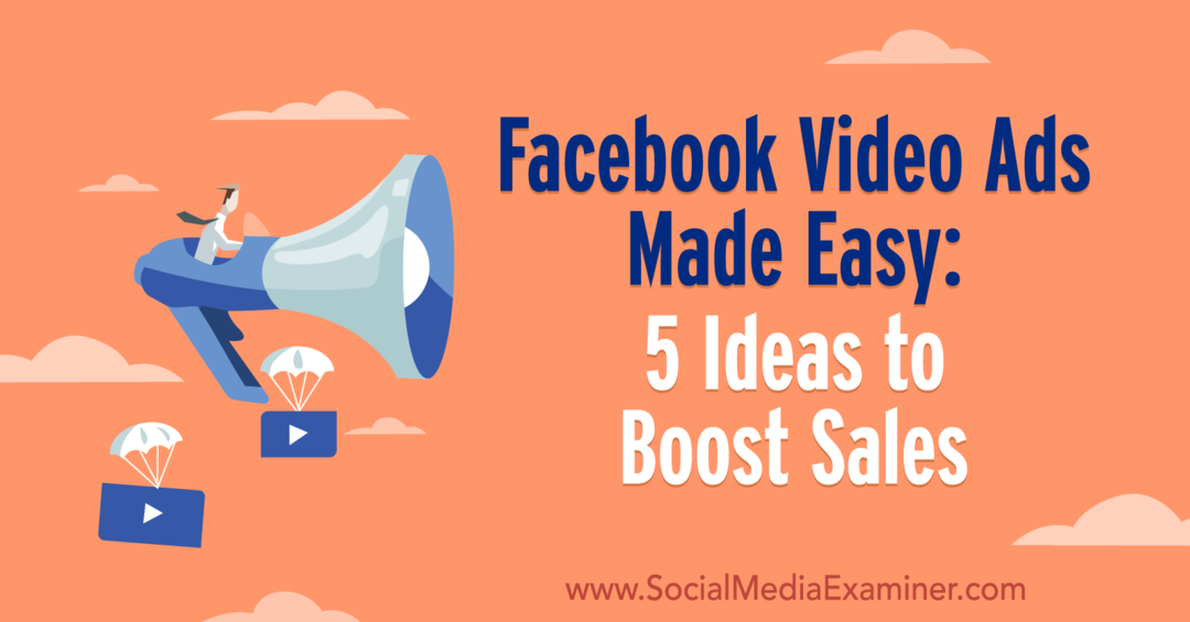 Facebook-videoadvertenties gemakkelijk gemaakt: 5 ideeën om de verkoop te stimuleren door Laura Moore op Social Media Examiner.