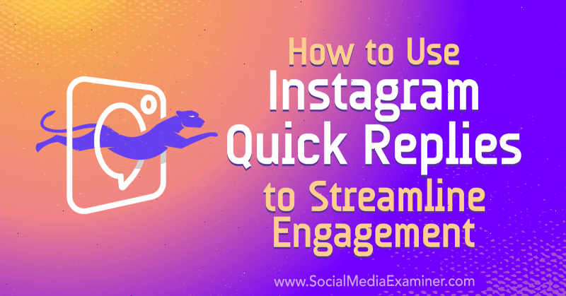 Hoe Instagram Quick Replies te gebruiken om betrokkenheid te stroomlijnen door Jenn Herman op Social Media Examiner.