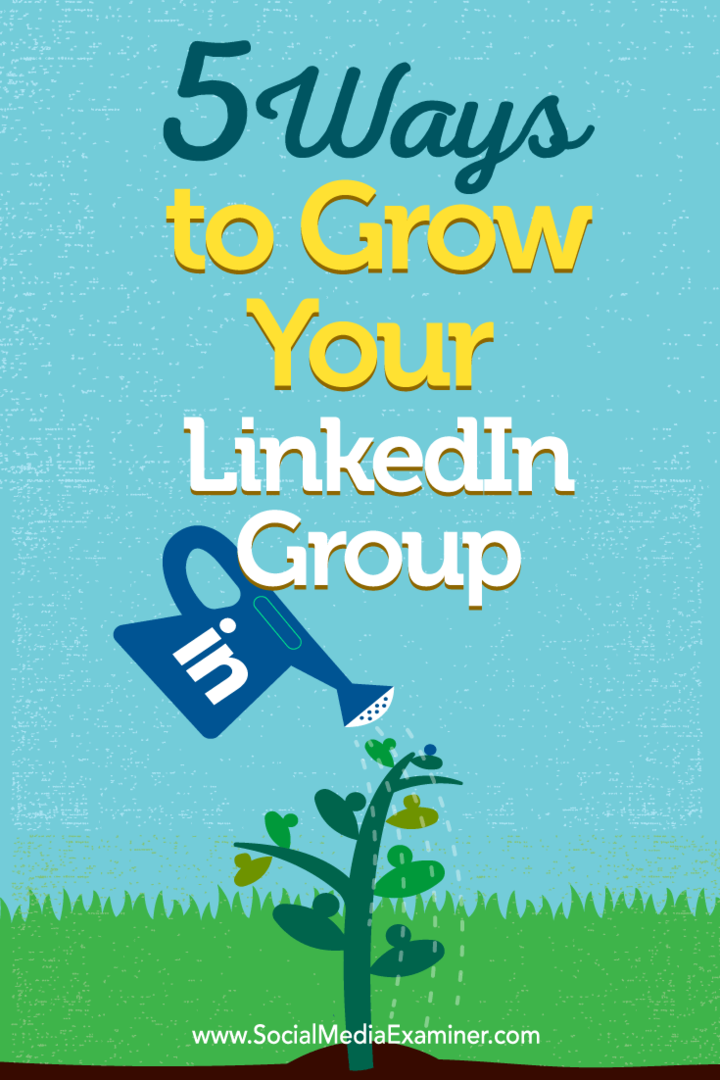 Tips voor vijf manieren om uw LinkedIn-groepslidmaatschap op te bouwen.