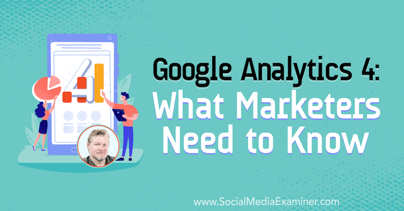 Google Analytics 4: wat marketeers moeten weten met inzichten van Chris Mercer op de Social Media Marketing Podcast.