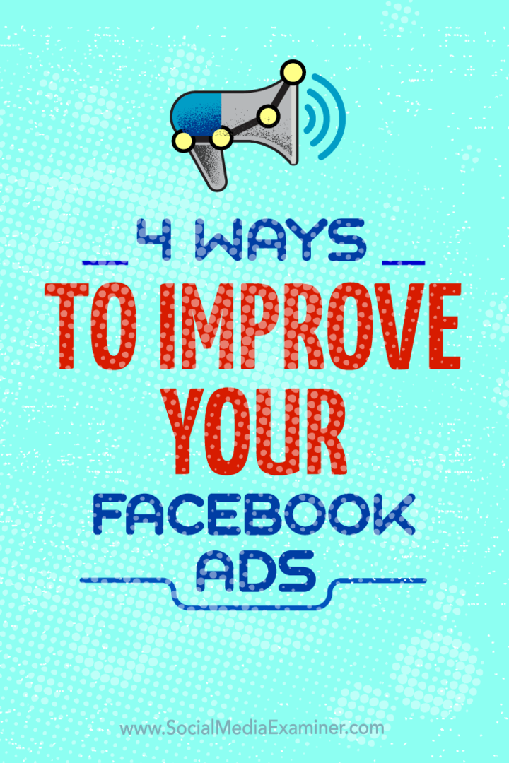 Tips voor vier manieren waarop u uw Facebook-advertentiecampagnes kunt verbeteren.