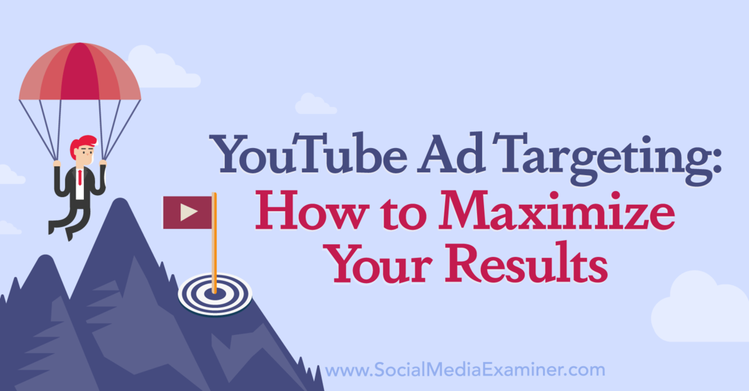 YouTube-advertentietargeting: hoe u uw resultaten kunt maximaliseren door Social Media Examiner