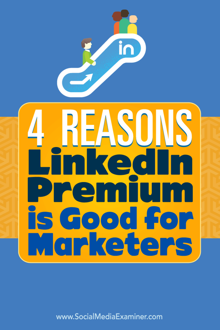 4 redenen waarom LinkedIn Premium goed is voor marketeers: Social Media Examiner