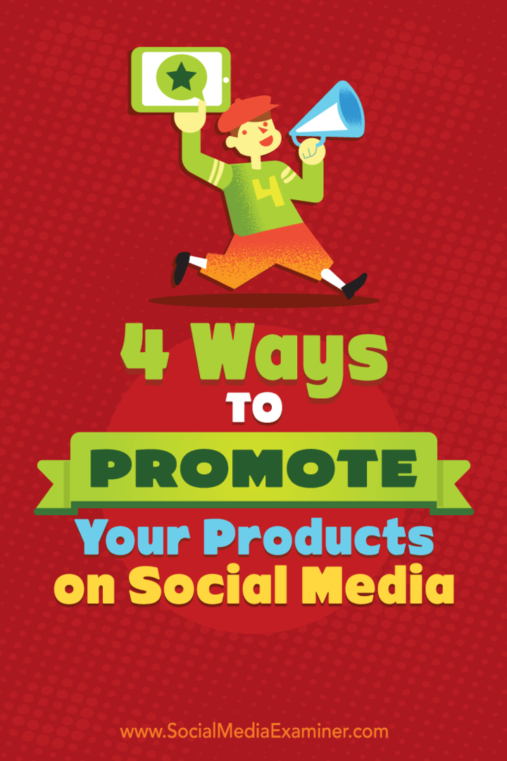 4 manieren om uw producten op sociale media te promoten: Social Media Examiner