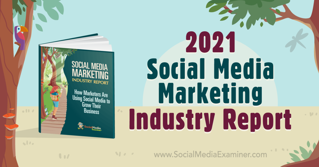 2021 Social Media Marketing Industry Report door Michael Stelzner op Social Media Examiner.