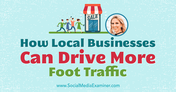 Hoe lokale bedrijven meer bezoekers kunnen trekken met inzichten van Stacy Tuschl op de Social Media Marketing Podcast.
