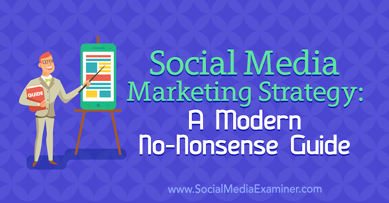 Social media marketingstrategie: een moderne no-nonsense gids door Dan Knowlton over Social Media Examiner.