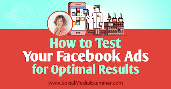 Hoe u uw Facebook-advertenties kunt testen voor optimale resultaten met inzichten van Andrea Vahl op de Social Media Marketing Podcast.