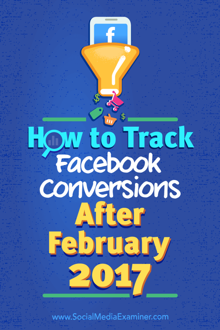 Hoe u Facebook-conversies na februari 2017 kunt bijhouden door Charlie Lawrance op Social Media Examiner.