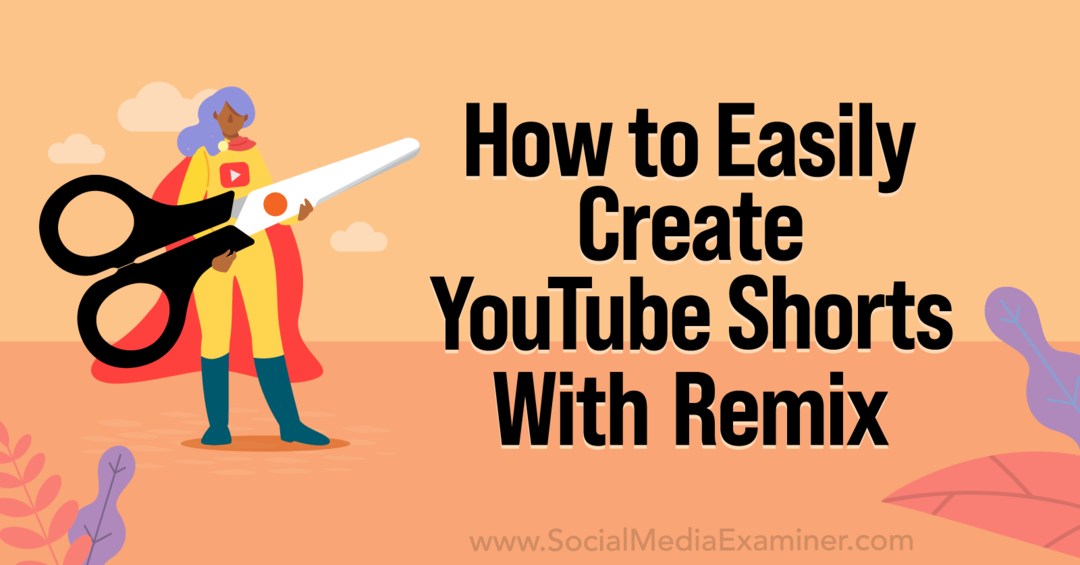 Eenvoudig YouTube-shorts maken met YouTube Remix-Social Media Examiner