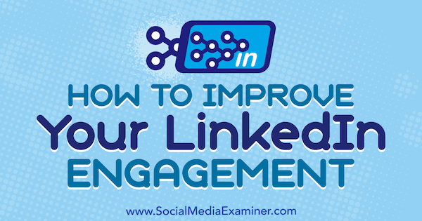 Hoe u uw LinkedIn-betrokkenheid kunt verbeteren door John Espirian op Social Media Examiner.