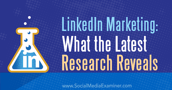 LinkedIn-marketing: wat het nieuwste onderzoek onthult door Michelle Krasniak op Social Media Examiner.