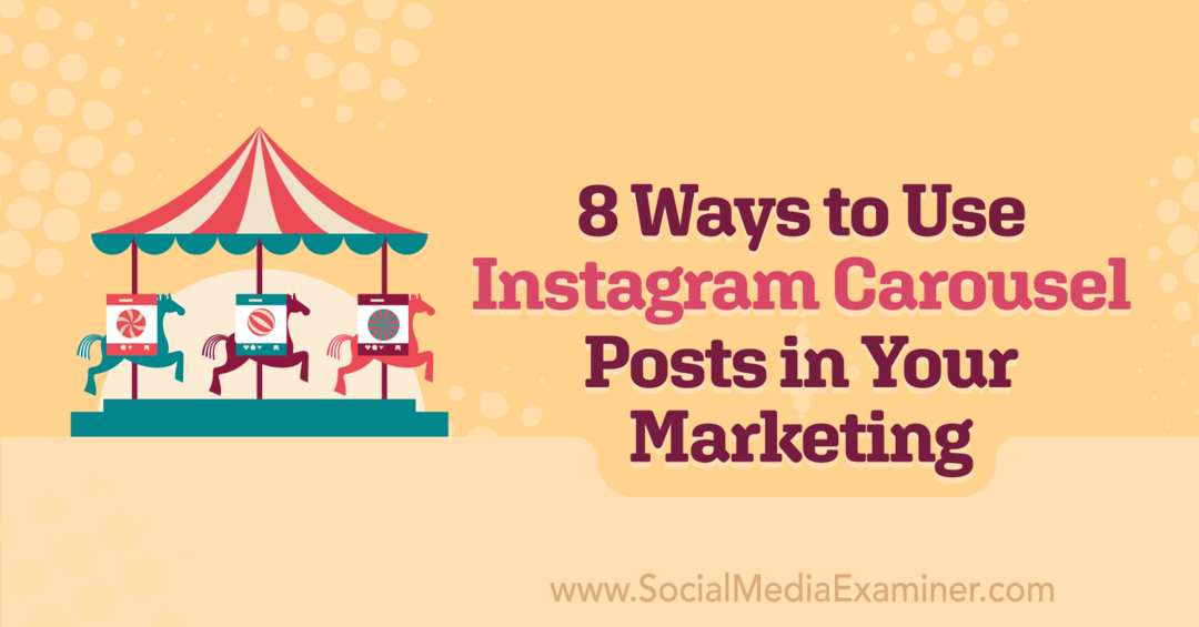 8 manieren om Instagram-carrouselberichten in uw marketing te gebruiken door Corinna Keefe