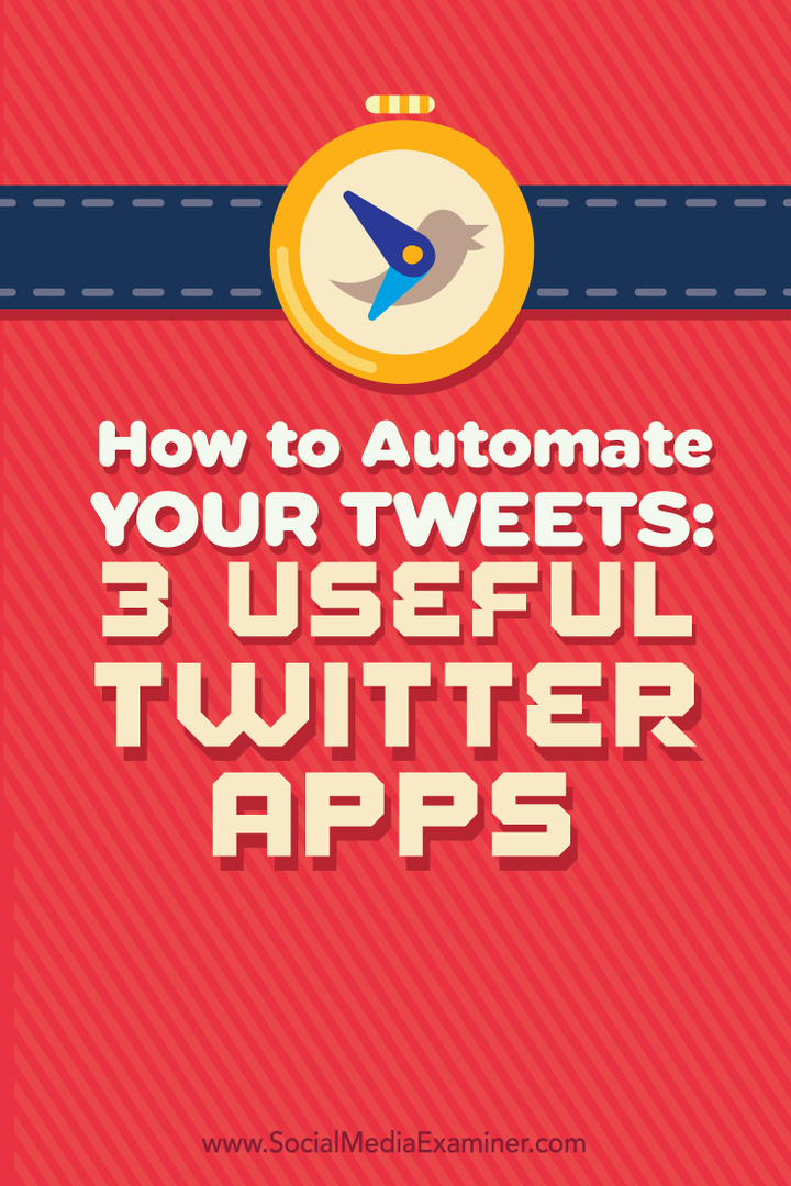 Hoe u uw tweets kunt automatiseren: 3 handige Twitter-apps: Social Media Examiner