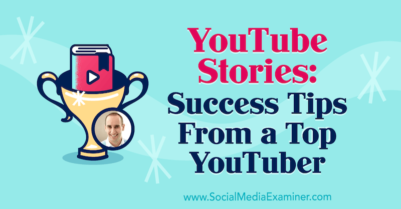 YouTube-verhalen: succestips van een top-YouTuber met inzichten van Evan Carmichael op de Social Media Marketing Podcast.