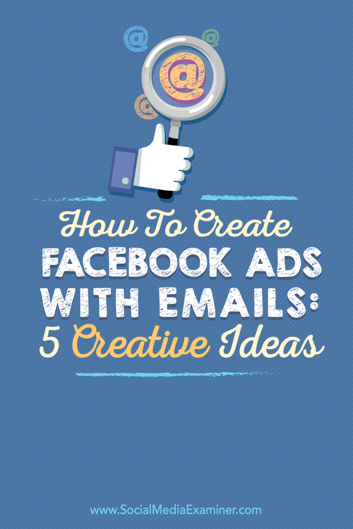 Facebook-advertenties maken met e-mails: 5 creatieve ideeën: sociale media-examinator