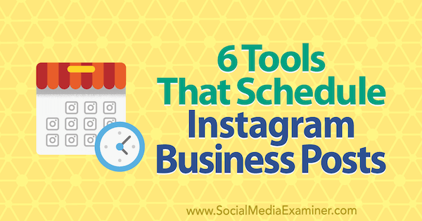 6 tools die zakelijke Instagram-berichten plannen door Kristi Hines op Social Media Examiner.