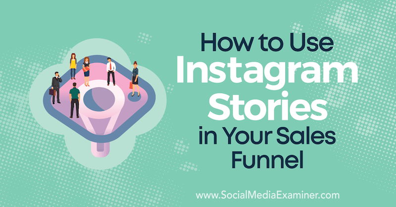 Hoe Instagram-verhalen in uw verkooptrechter te gebruiken door Torrey Tayenaka op Social Media Examiner.