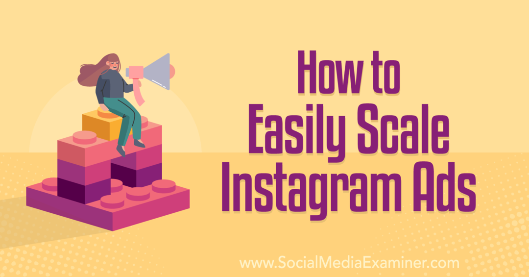 Hoe u eenvoudig Instagram-advertenties kunt schalen - Social Media Examiner