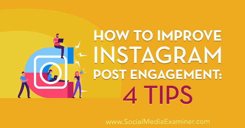 Hoe de betrokkenheid van Instagram-berichten te verbeteren: 4 tips door Jenn Herman op Social Media Examiner.