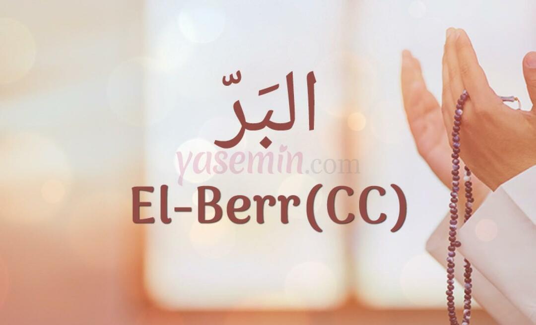 Wat betekent al-Berr (c.c)? Wat zijn de deugden van Al-Barr (c.c)?