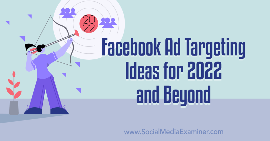 Ideeën voor targeting op Facebook-advertenties voor 2022 en daarna: onderzoeker van sociale media