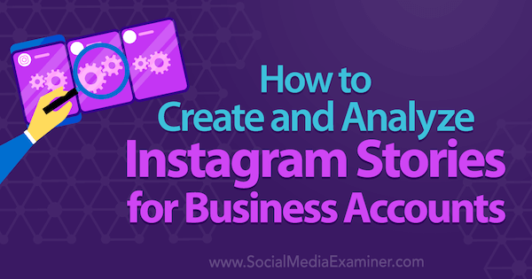 Hoe Instagramverhalen voor zakelijke accounts te maken en analyseren door Kristi Hines op Social Media Examiner.