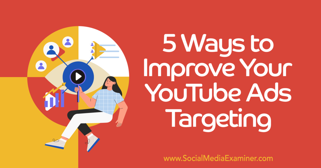5 manieren om doelgroeptargeting van YouTube-advertenties te verbeteren - Social Media Examiner