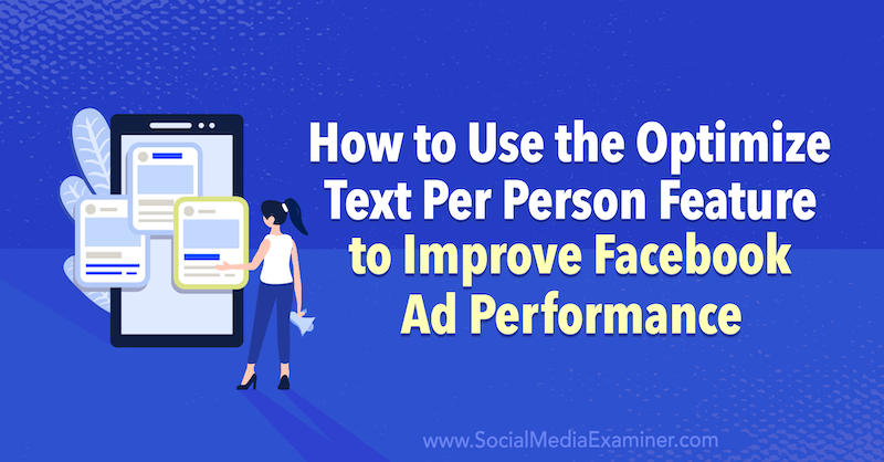 De functie Tekst per persoon optimaliseren gebruiken om de prestaties van Facebook-advertenties te verbeteren door Anna Sonnenberg op Social Media Examiner.