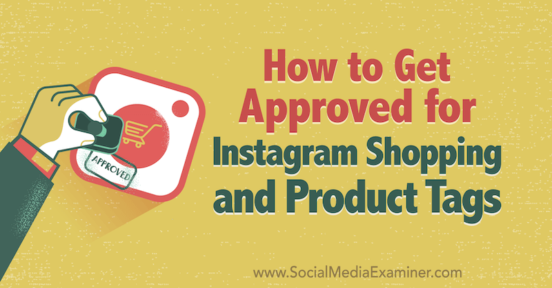 Goedkeuring krijgen voor Instagram-shopping en producttags door Deonnah Carolus op Social Media Examiner.